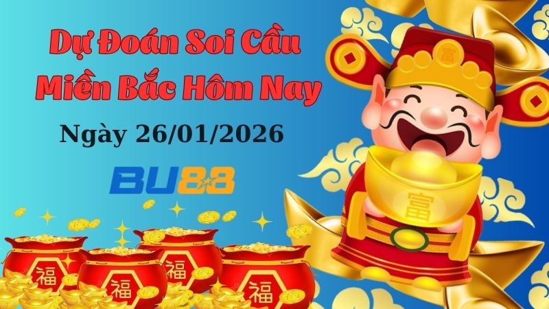 BU88 Dự đoán xổ số miền Bắc hôm nay ngày 26/01/2026 [Chuẩn Nhất]