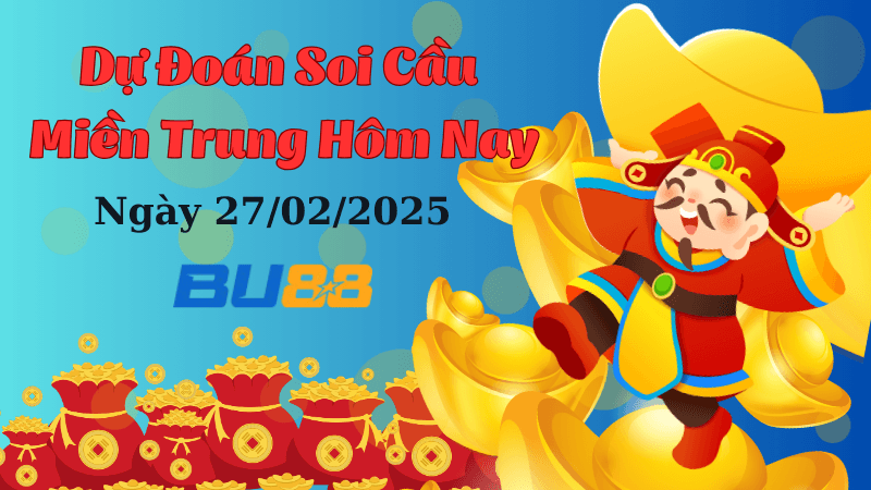 BU88 Dự Đoán Soi Cầu Miền Trung Ngày 27/02/2025 - Dự Đoán Số Lô Đỉnh Nhất